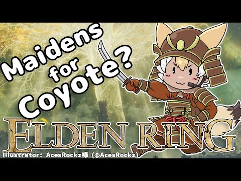 【Elden Ring】Maidens for Coyote?【#Coyote / #KemoV】